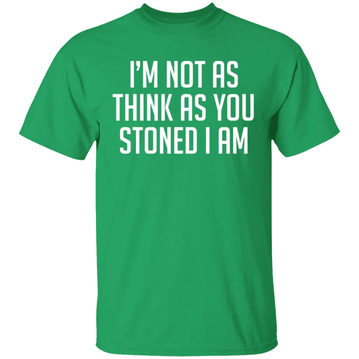 I'm Not As Think As Stoned I Am T-Shirt