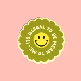 It is illegal to be mean to me Sticker